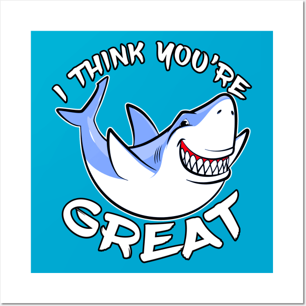 I Think You're Great Shark White Wall Art by Shawnsonart